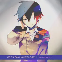 Neverworry - Single by Rock Emo Nightcore album reviews, ratings, credits