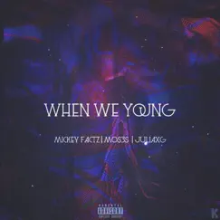 When We Young (feat. Mickey Factz & JuliaXG) Song Lyrics
