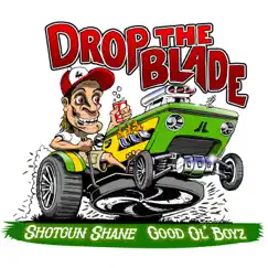 Drop the Blade - Single by Shotgun Shane & Good Ol' Boyz album reviews, ratings, credits