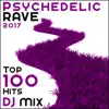 Psychedelic Rave 2017 Top 100 Hits DJ Mix album lyrics, reviews, download