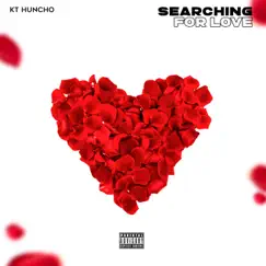 Searching For Love - Single by KT Huncho album reviews, ratings, credits