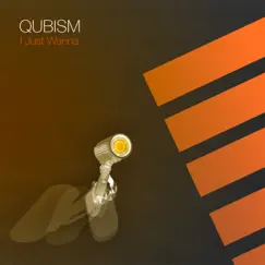 I Just Wanna - Single by Qubism album reviews, ratings, credits