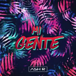 Mi Gente (Club Mix) - Single by Ash R. album reviews, ratings, credits
