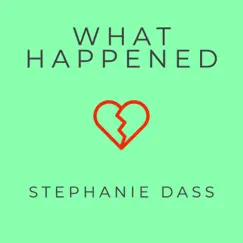 What Happened - Single by Stephanie Dass album reviews, ratings, credits