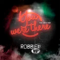 You Were There (feat. Hayley May) [VIP Mix] - Single by RobbieG album reviews, ratings, credits