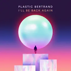 I'll Be Back Again - Single by Plastic Bertrand album reviews, ratings, credits