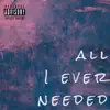 All I Ever Needed - Single album lyrics, reviews, download