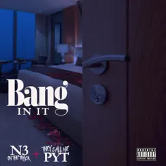 Bang In It - Single by They Call Me P.Y.T & N3 On The Track album reviews, ratings, credits