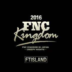Live 2016 Fnc Kingdom -Creepy Nights- by FTISLAND album reviews, ratings, credits