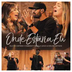 Onde Estaria Eu - Single by Yelitza Cintron, Lucas & Evelyn Cortazio & Community Music album reviews, ratings, credits