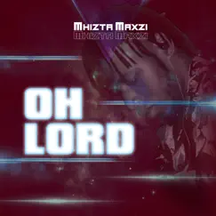 Oh Lord - Single by MHIZTA MAXZI album reviews, ratings, credits