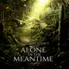 Alone in the Meantime - EP album lyrics, reviews, download