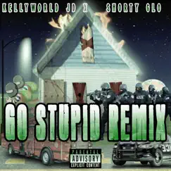 Go Stupid (feat. Shorty Glo) [Remix] - Single by KellyWorld JD album reviews, ratings, credits