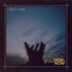 I Don't Care - Single by How Now album reviews, ratings, credits