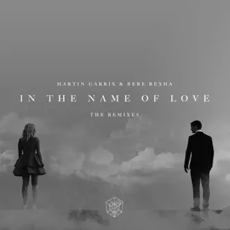In the Name of Love (Remixes) - Single by Martin Garrix & Bebe Rexha album download