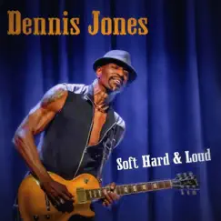 Soft Hard & Loud by Dennis Jones album reviews, ratings, credits