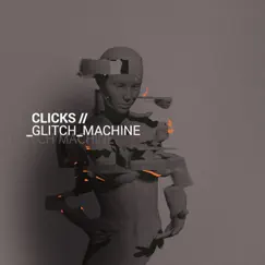 Glitch Machine (Deluxe Edition) by Clicks album reviews, ratings, credits