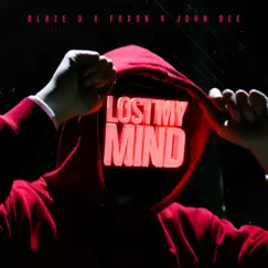 Lost My Mind - Single by Blaze U, FOXON & John Dee album reviews, ratings, credits