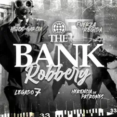 The Bank Robbery (feat. Herencia de Patrones) - Single by Los Hijos De Garcia, Fuerza Regida & LEGADO 7 album reviews, ratings, credits