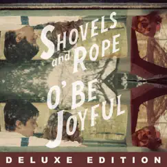 O' Be Joyful (Deluxe Edition) by Shovels & Rope album reviews, ratings, credits