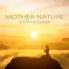 Mother Nature Soothing Sounds – Pure Sounds of Nature Music for Deep Meditation & Relaxation album lyrics, reviews, download