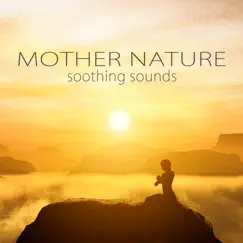 Mother Nature Soothing Sounds – Pure Sounds of Nature Music for Deep Meditation & Relaxation by Mother Nature Sounds album reviews, ratings, credits