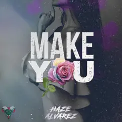 Make You - Single by Haze Alvarez album reviews, ratings, credits