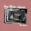 Hey There, Liquor - Single album lyrics, reviews, download