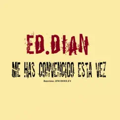 Me Has Convencido Esta Vez - Single by ED.DIAN & Jim Dooley album reviews, ratings, credits