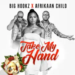 Take My Hand - Single by Big Hookz & Afrikaan Child album reviews, ratings, credits