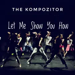 Let Me Show You - Single by The Kompozitor album reviews, ratings, credits