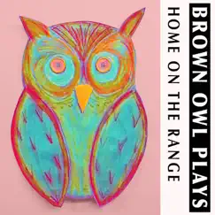 Home on the Range - Single by Brown Owl Plays album reviews, ratings, credits