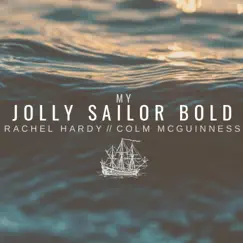 My Jolly Sailor Bold (feat. Colm McGuinness) - Single by Rachel Hardy album reviews, ratings, credits