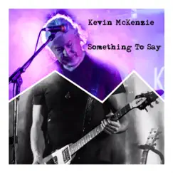 Something to Say - Single by Kevin McKenzie album reviews, ratings, credits