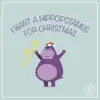 I Want A Hippopotamus For Christmas - Single album lyrics, reviews, download
