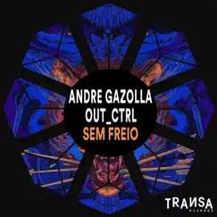 Sem Freio - Single by Andre Gazolla & Out_Ctrl album reviews, ratings, credits