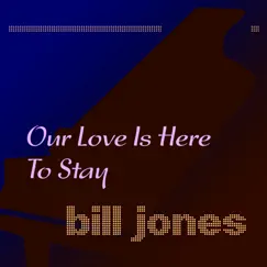Our Love Is Here to Stay - Single by Bill Jones album reviews, ratings, credits