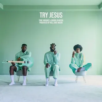 Download TRY JESUS (feat. Jabari Johnson) Tobe Nwigwe MP3