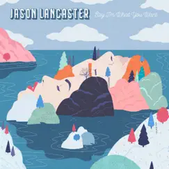 Say I'm What You Want - EP by Jason Lancaster album reviews, ratings, credits