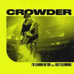 I'm Leaning on You (feat. Riley Clemmons) - Single by Crowder album reviews, ratings, credits