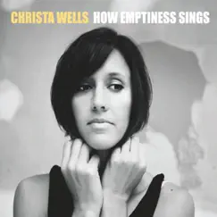 How Emptiness Sings by Christa Wells album reviews, ratings, credits