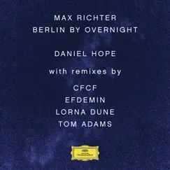 Max Richter: Berlin By Overnight (Remixes) - EP by Daniel Hope & Jochen Carls album reviews, ratings, credits