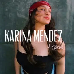 I Swear - Single by Karina Mendez album reviews, ratings, credits