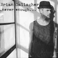 Never Enough... - Single by Brian Gallagher album reviews, ratings, credits