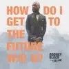 How Do I Get 2 the Future W/O You (feat. Lex Norwood) - Single album lyrics, reviews, download