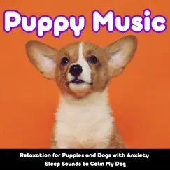 Puppy Music Relaxation for Puppies and Dogs with Anxiety (Sleep Sounds to Calm My Dog) by Relaxmydog & Relax My Puppy album reviews, ratings, credits