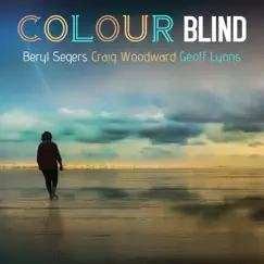 Colourblind - Single (feat. Olivia McAuliffe) - Single by Beryl Segers, Craig Woodward & Geoff Lyons album reviews, ratings, credits