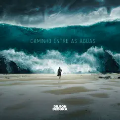 Caminho Entre as Águas - Single by Dilson e Débora album reviews, ratings, credits