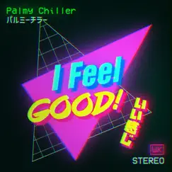 I Feel GOOD! - Single by Palmy Chiller album reviews, ratings, credits