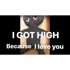 I got high because I love you Song Lyrics